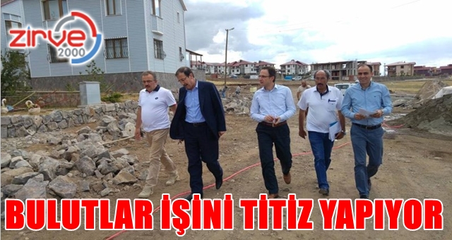 Bulutlar, çalışmaları yerinde takip ediyor