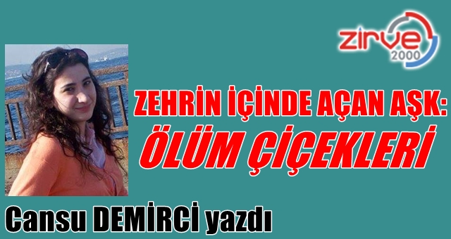 ZEHRİN İÇİNDE AÇAN AŞK: ÖLÜM ÇİÇEKLERİ