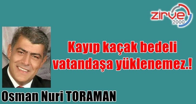 Kayıp kaçak bedeli vatandaşa yüklenemez.!