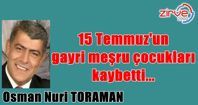 15 Temmuz’un gayri meşru çocukları kaybetti