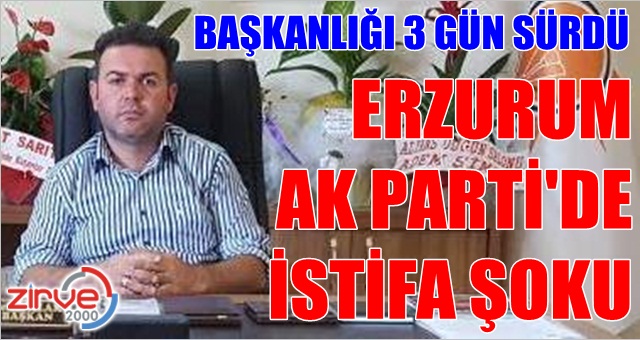 Aziziye İlçe Başkanı istifa etti