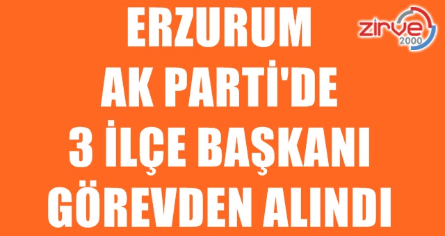 3 ilçe başkanı görevden alındı