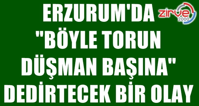 Böyle torun olur mu?