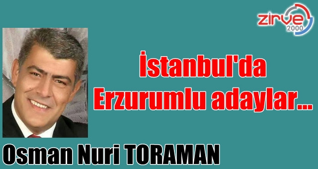 İstanbul’da Erzurumlu adaylar…