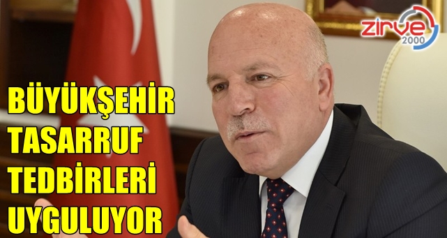 Büyükşehir tasarruf tedbirleri uyguluyor