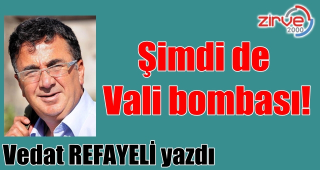 Şimdi de Vali bombası!