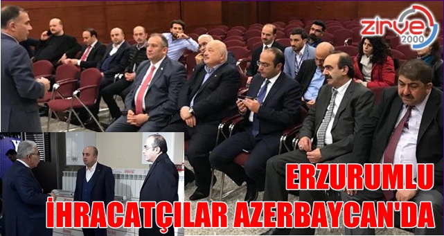 Erzurumlu iş adamları Azerbaycan’da