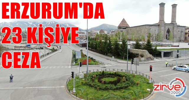 Erzurum’da kısıtlamaya uymayan 23 kişiye  ceza