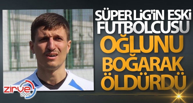 5 yaşındaki oğlunu öldürdü