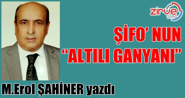 ŞİFO’ NUN  “ALTILI GANYANI”