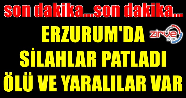 Erzurum’da olay var