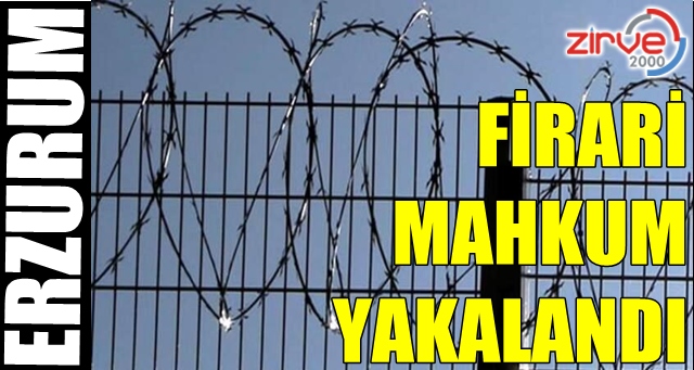 Erzurum’da firar eden mahkum yakalandı