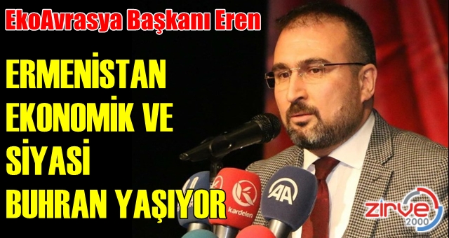 Eren: “Ermenistan, ekonomik ve siyasi buhran içerisindedir”