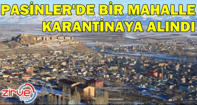 Pasinler’de bir mahalle karantinaya alındı