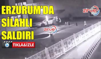 ERZURUM’DA SİLAHLI SALDIRI KAMERALARDA