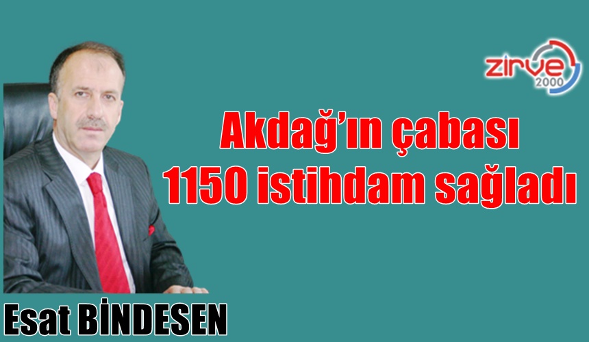 Akdağ’ın çabası 1150 istihdam sağladı