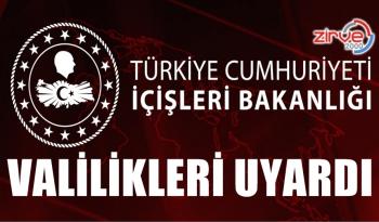 İÇİŞLERİ BAKANLIĞI VALİLİKLERİ UYARDI