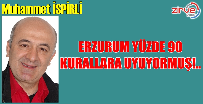 ERZURUM YÜZDE 90 KURALLARA UYUYORMUŞ!..