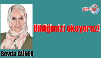 BİLDİĞİMİZİ OKUYORUZ!