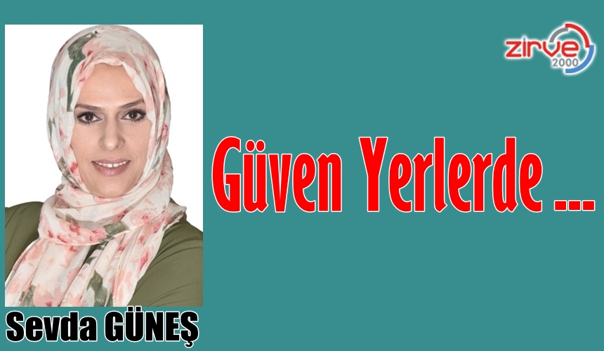 Güven Yerlerde…