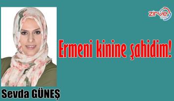 Ermeni kinine şahidim!