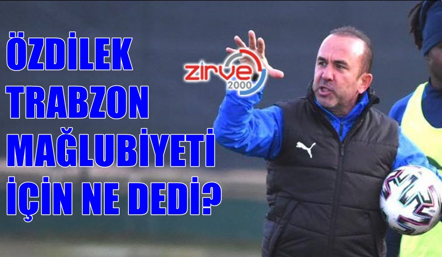 ÖZDİLEK: İYİ OYNADIK KAYBETTİK
