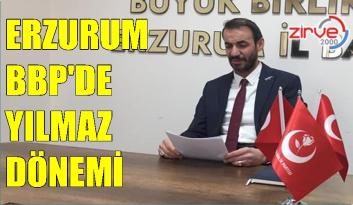 ERZURUM BBP’DE BAŞKAN YILMAZ OLDU