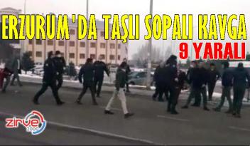 ERZURUM’DA KAVGA
