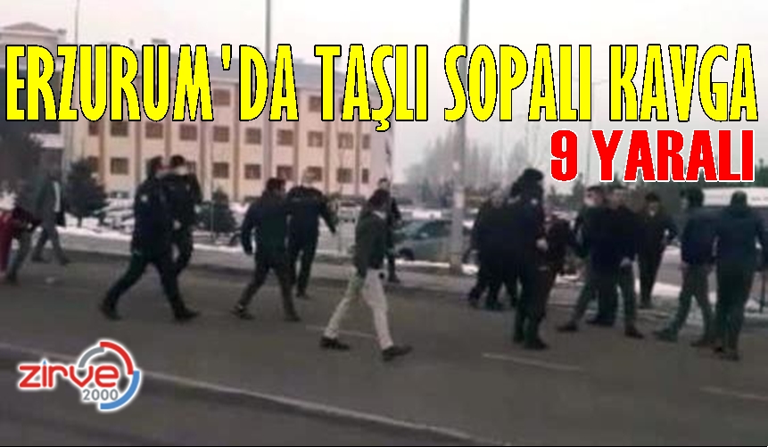 ERZURUM’DA KAVGA