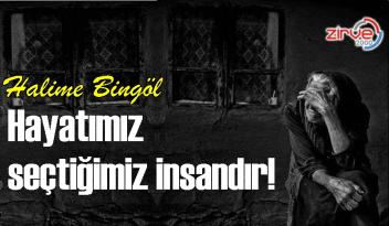 Hayatımız seçtiğimiz insandır!