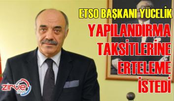 Yücelik:Taksit ödemeleri ertelensin, sicil ve stok affı gelsin