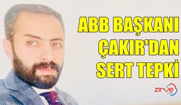ABB Başkanı Çakır’dan sert tepki