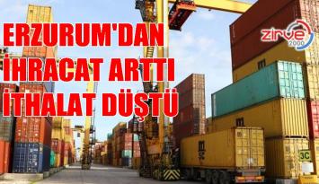 Erzurum’da ihracat arttı, ithalat düştü