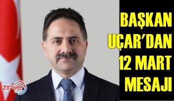 Başkan Uçar’dan 12 Mart mesajı