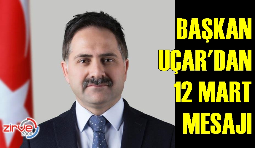 Başkan Uçar’dan 12 Mart mesajı