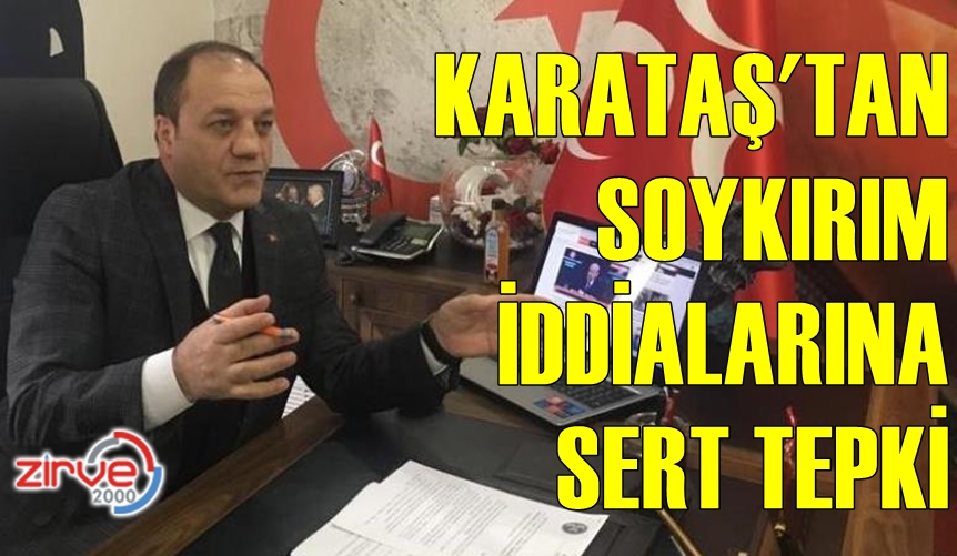 Karataş’tan “soykırım” iddialarına tepki