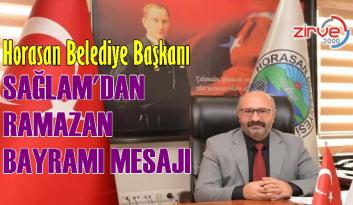 Horasan Belediye Başkanı Hüseyin Sağlam’dan Ramazan Bayramı mesajı