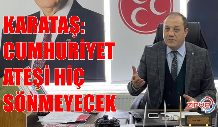 Karataş “Cumhuriyet ateşi hiç sönmeyecek”