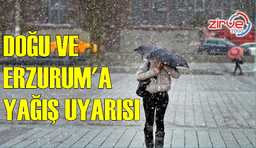 ERZURUM’A YAĞIŞ UYARISI