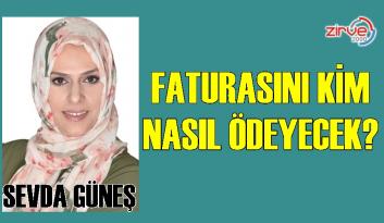Faturasını kim nasıl ödeyecek?