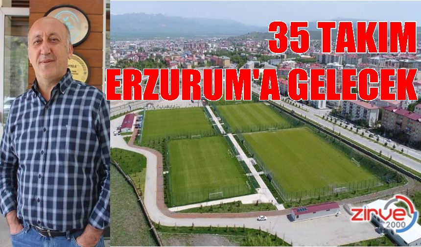 35 takım daha yeni sezona Erzurum’da hazırlanacak