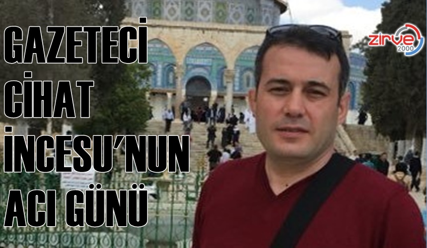 CİHAT İNCESU BABASINI KAYBETTİ
