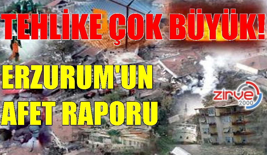 İŞTE ERZURUM’UN AFET RAPORU