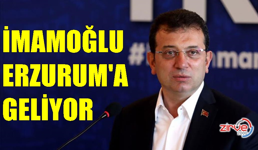 İMAMOĞLU ERZURUM’A GELİYOR
