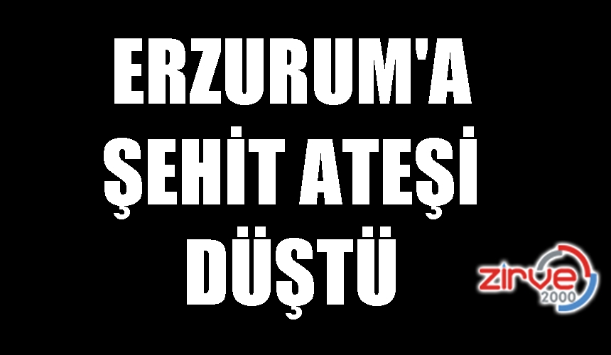 ERZURUMLU UZMAN ÇAVUŞ ŞEHİT DÜŞTÜ