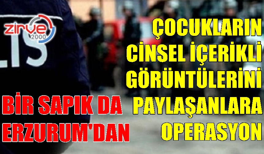 9 İLDE SAPIK OPERASYONU