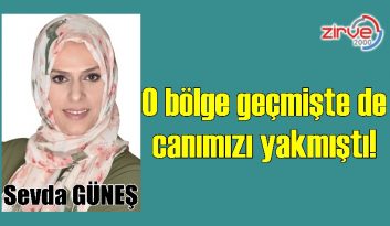 O bölge geçmişte de canımızı yakmıştı!