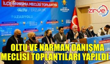 Oltu ve Narman danışma meclisi toplantıları yapıldı