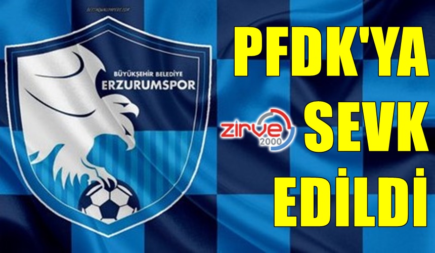 BB Erzurumspor, PFDK’ya sevk edildi