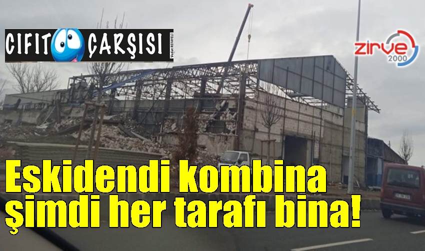 Eskidendi kombina, şimdi her tarafı bina!